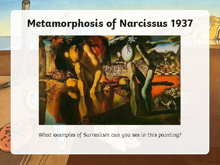 Metamorphosis of Narcissus 1937 What examples of Surrealism can you see in this painting?