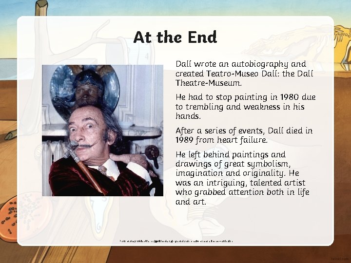 At the End Dalí wrote an autobiography and created Teatro-Museo Dalí: the Dalí Theatre-Museum.