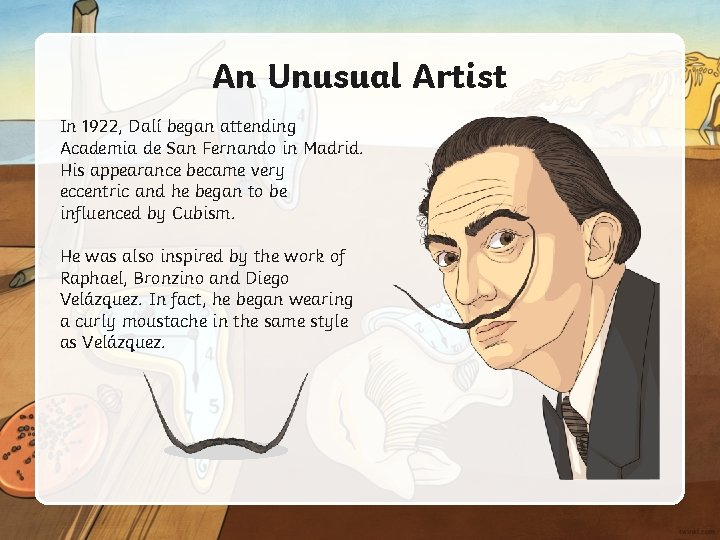 An Unusual Artist In 1922, Dalí began attending Academia de San Fernando in Madrid.