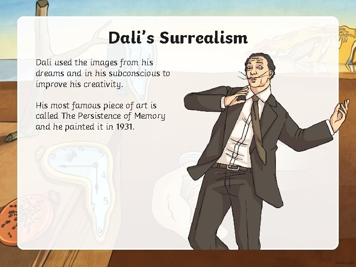 Dali’s Surrealism Dali used the images from his dreams and in his subconscious to