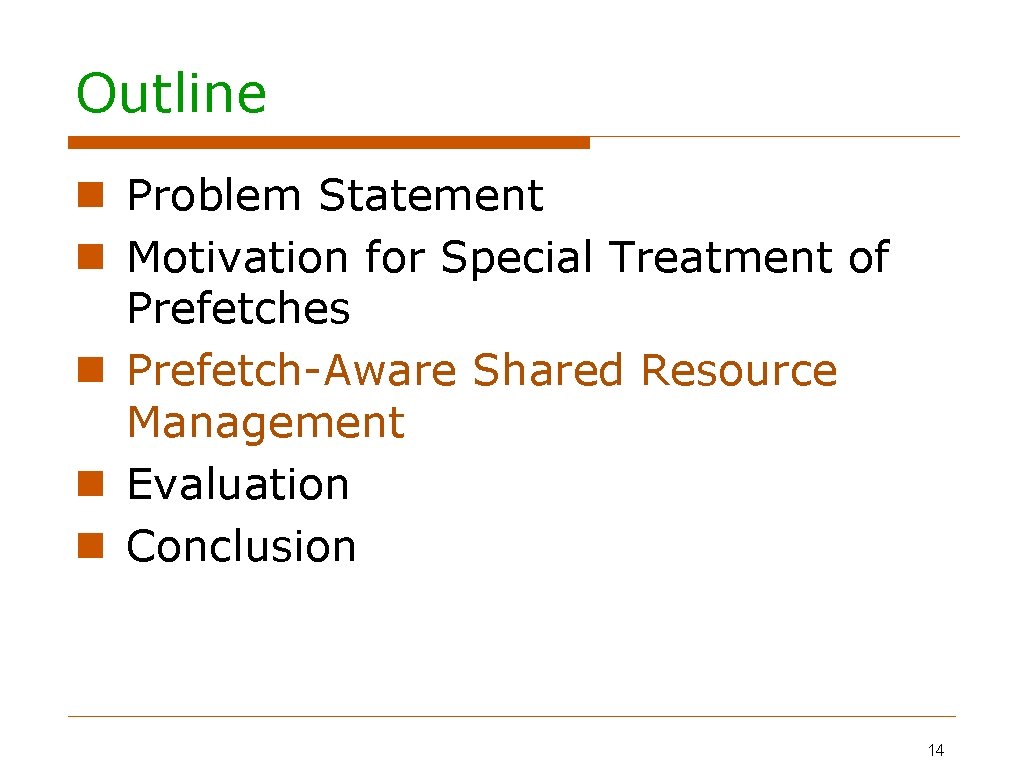 Outline Problem Statement Motivation for Special Treatment of Prefetches Prefetch-Aware Shared Resource Management Evaluation