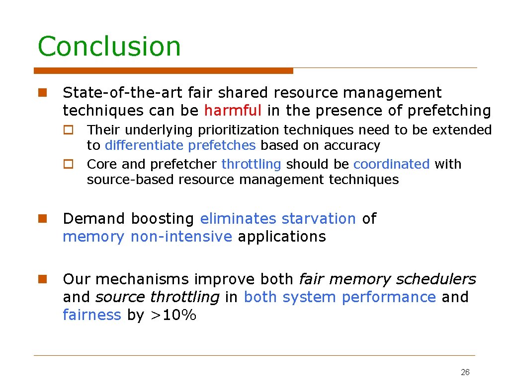 Conclusion State-of-the-art fair shared resource management techniques can be harmful in the presence of
