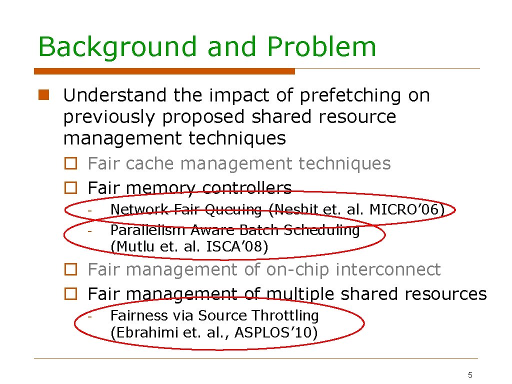 Background and Problem Understand the impact of prefetching on previously proposed shared resource management