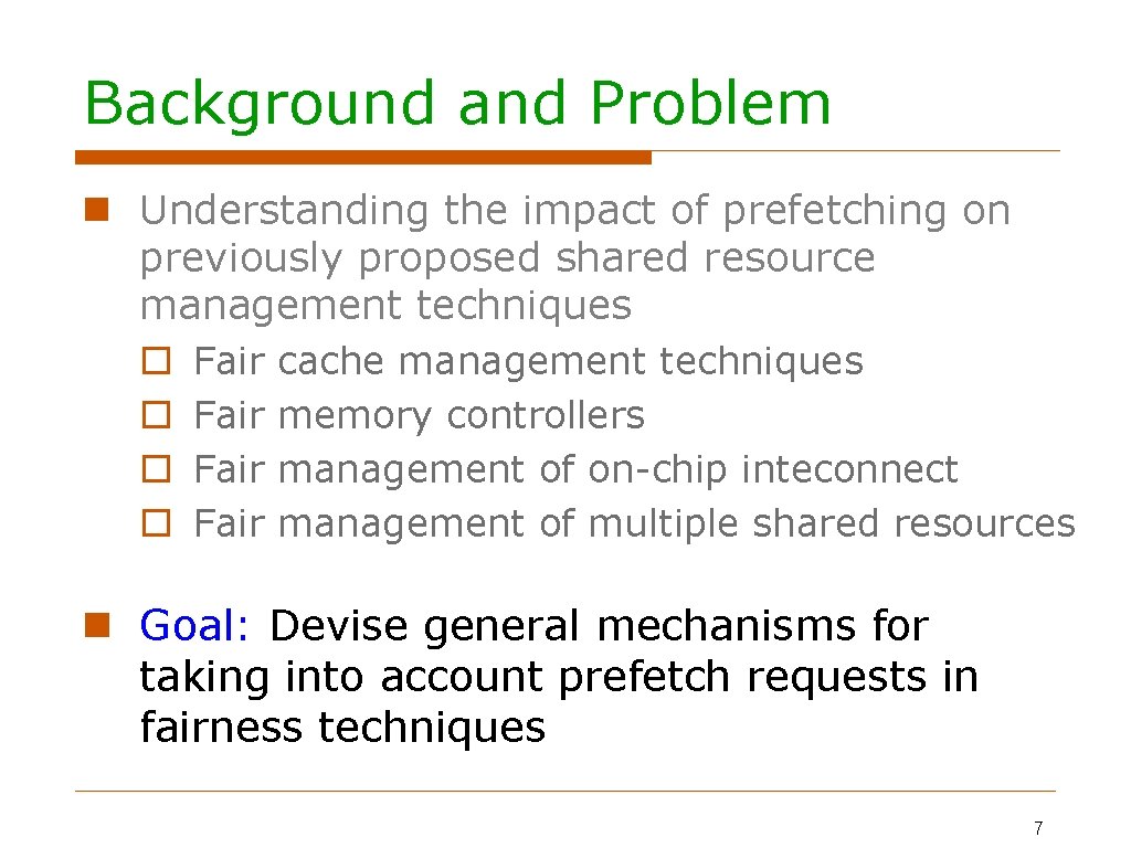 Background and Problem Understanding the impact of prefetching on previously proposed shared resource management