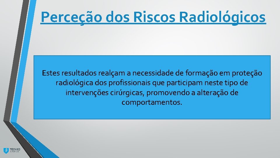 Perceção dos Riscos Radiológicos Estes resultados realçam a necessidade de formação em proteção radiológica