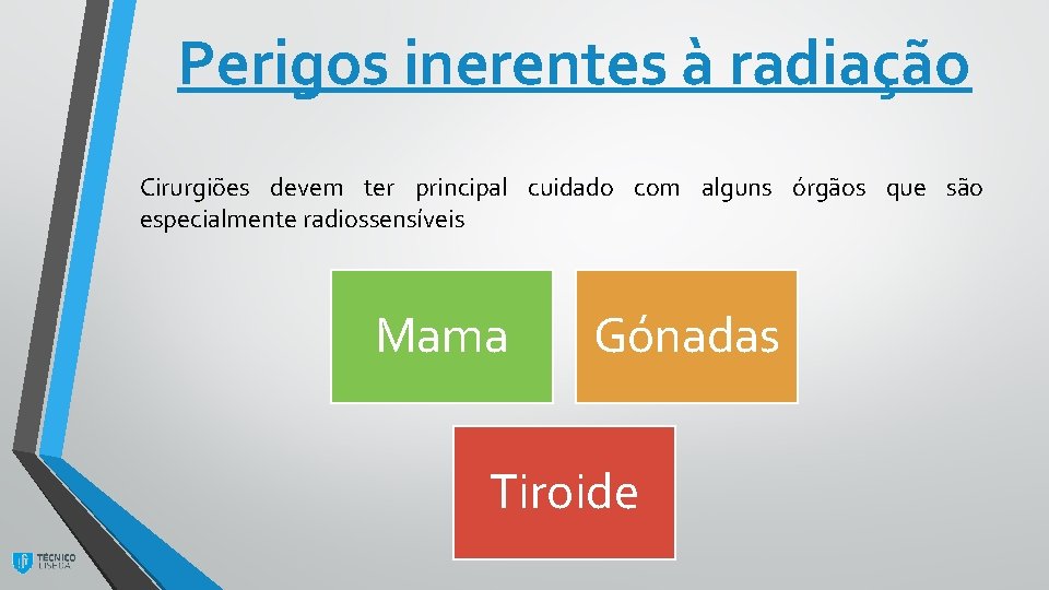 Perigos inerentes à radiação Cirurgiões devem ter principal cuidado com alguns órgãos que são