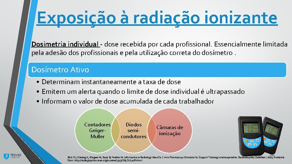 Exposição à radiação ionizante Dosimetria individual - dose recebida por cada profissional. Essencialmente limitada