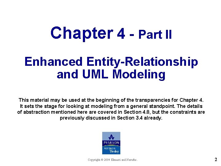 Chapter 4 - Part II Enhanced Entity-Relationship and UML Modeling This material may be