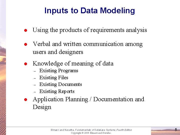 Inputs to Data Modeling l Using the products of requirements analysis l Verbal and