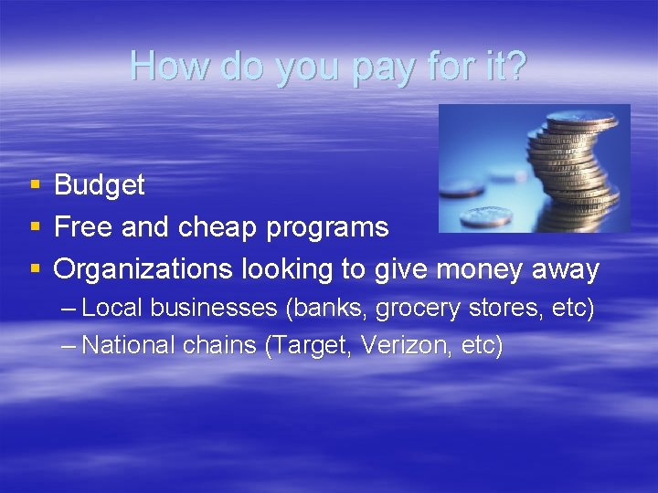 How do you pay for it? § § § Budget Free and cheap programs