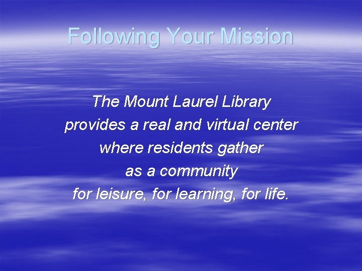 Following Your Mission The Mount Laurel Library provides a real and virtual center where