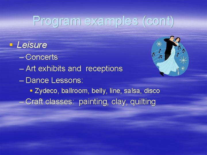 Program examples (cont) § Leisure – Concerts – Art exhibits and receptions – Dance