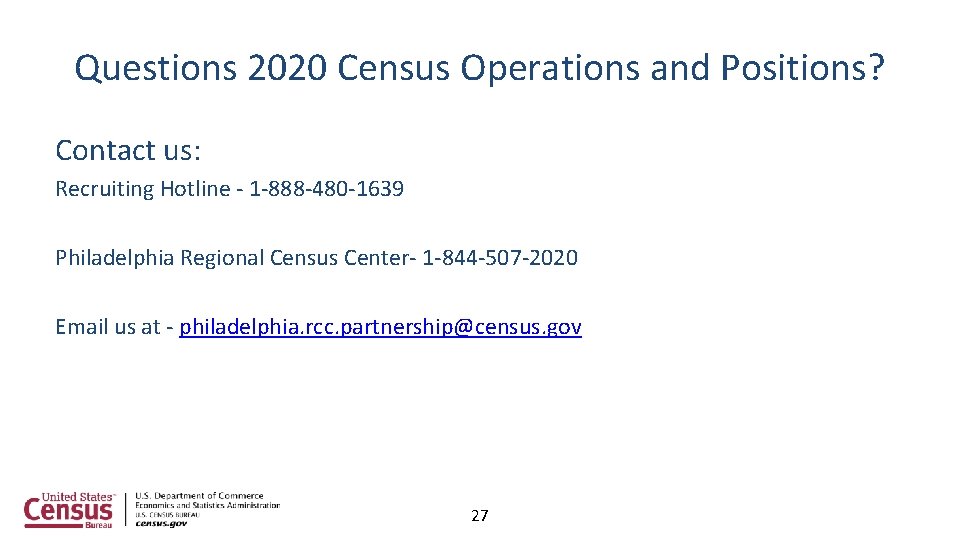 Questions 2020 Census Operations and Positions? Contact us: Recruiting Hotline - 1 -888 -480