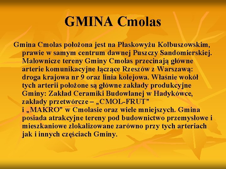 GMINA Cmolas Gmina Cmolas położona jest na Płaskowyżu Kolbuszowskim, prawie w samym centrum dawnej