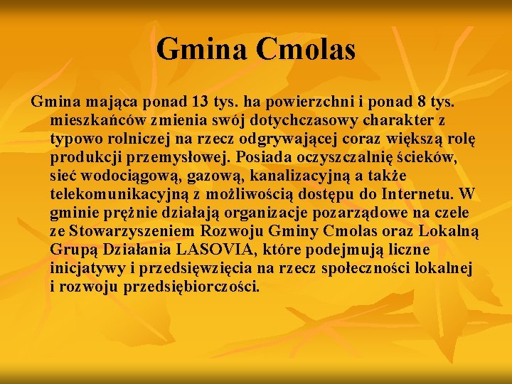 Gmina Cmolas Gmina mająca ponad 13 tys. ha powierzchni i ponad 8 tys. mieszkańców