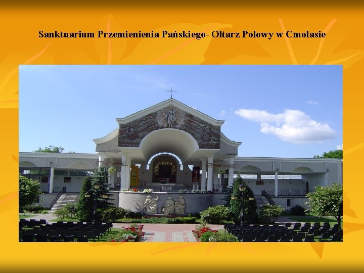 Sanktuarium Przemienienia Pańskiego- Ołtarz Polowy w Cmolasie 