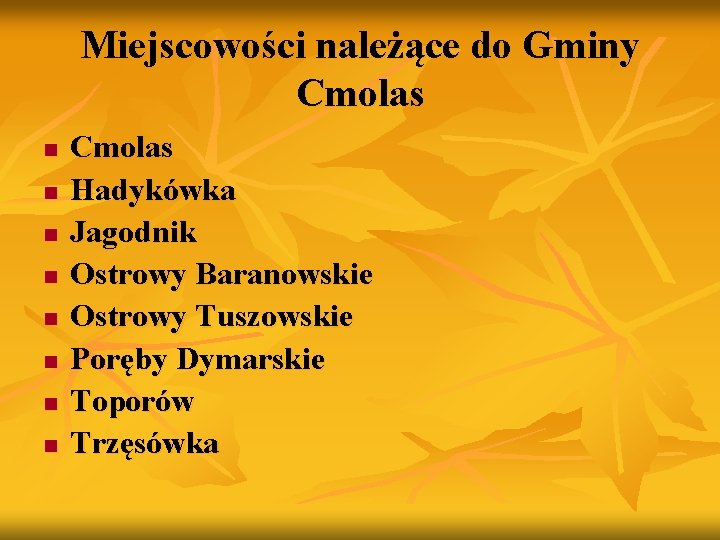 Miejscowości należące do Gminy Cmolas n n n n Cmolas Hadykówka Jagodnik Ostrowy Baranowskie