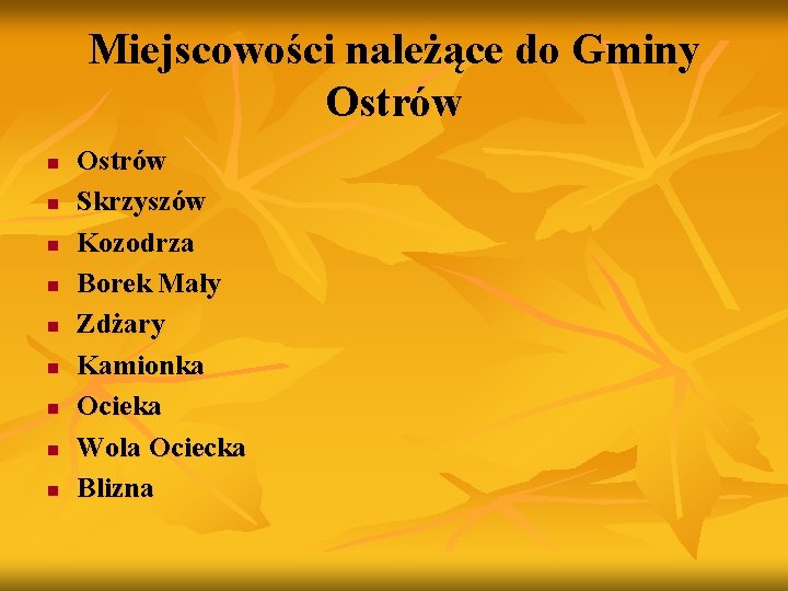 Miejscowości należące do Gminy Ostrów n n n n n Ostrów Skrzyszów Kozodrza Borek