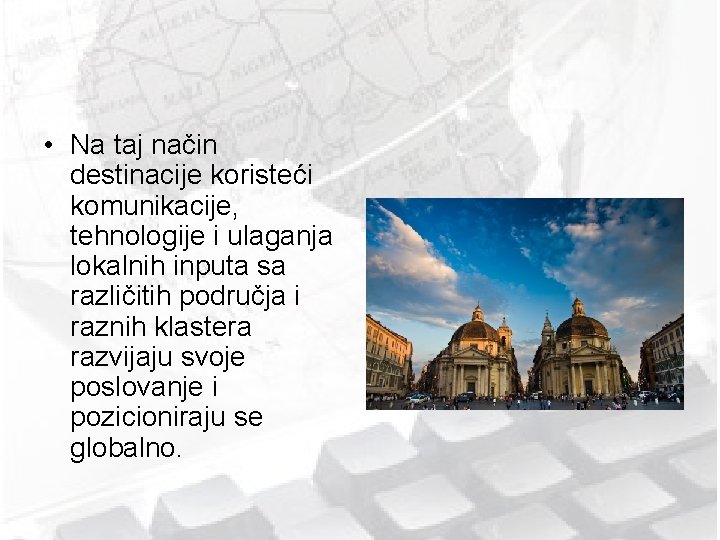  • Na taj način destinacije koristeći komunikacije, tehnologije i ulaganja lokalnih inputa sa