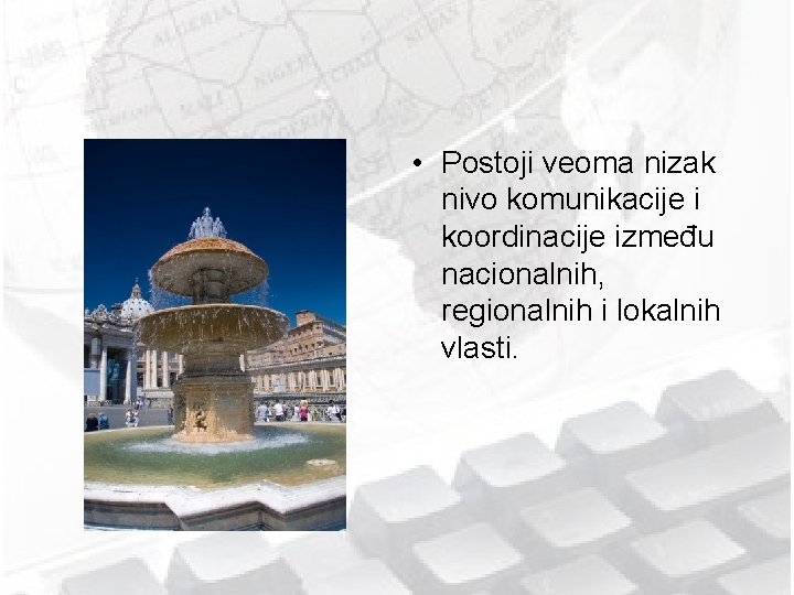  • Postoji veoma nizak nivo komunikacije i koordinacije između nacionalnih, regionalnih i lokalnih