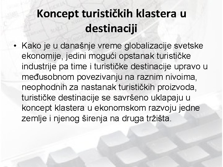 Koncept turističkih klastera u destinaciji • Kako je u današnje vreme globalizacije svetske ekonomije,