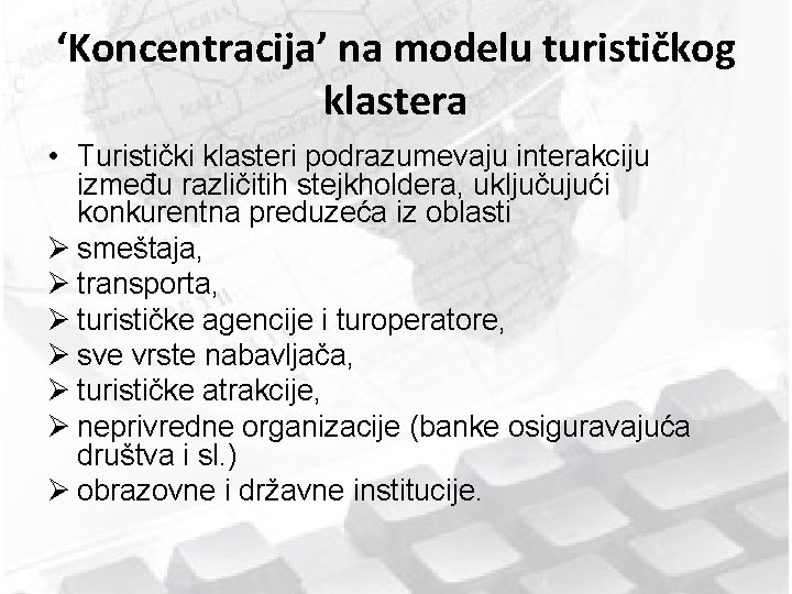 ‘Koncentracija’ na modelu turističkog klastera • Turistički klasteri podrazumevaju interakciju između različitih stejkholdera, uključujući