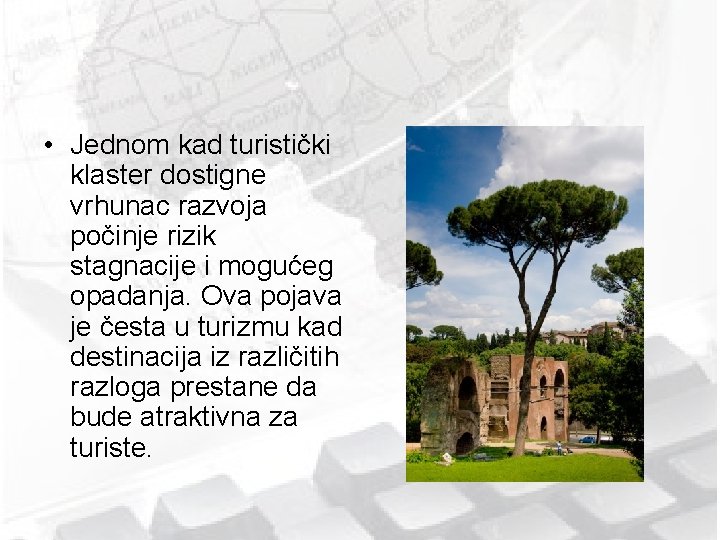  • Jednom kad turistički klaster dostigne vrhunac razvoja počinje rizik stagnacije i mogućeg