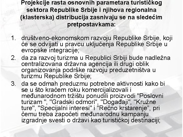 Projekcije rasta osnovnih parametara turističkog sektora Republike Srbije i njihova regionalna (klasterska) distribucija zasnivaju