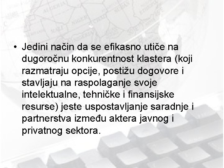  • Jedini način da se efikasno utiče na dugoročnu konkurentnost klastera (koji razmatraju