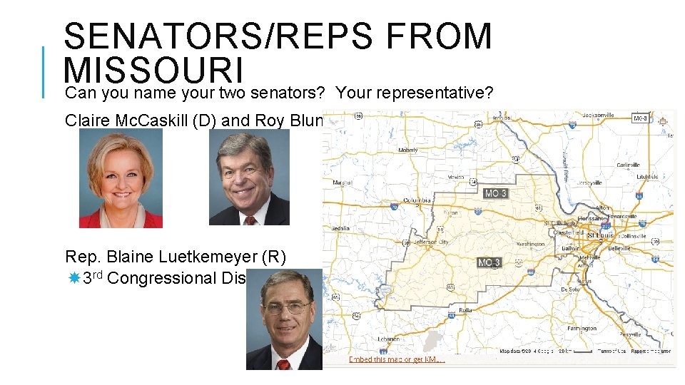 SENATORS/REPS FROM MISSOURI Can you name your two senators? Your representative? Claire Mc. Caskill