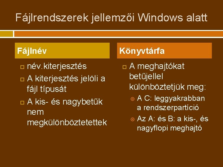 Fájlrendszerek jellemzői Windows alatt Fájlnév név. kiterjesztés A kiterjesztés jelöli a fájl típusát A