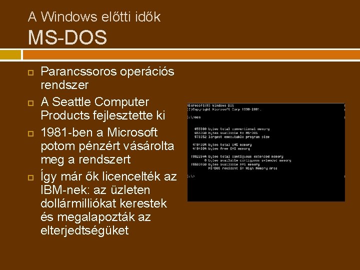 A Windows előtti idők MS-DOS Parancssoros operációs rendszer A Seattle Computer Products fejlesztette ki