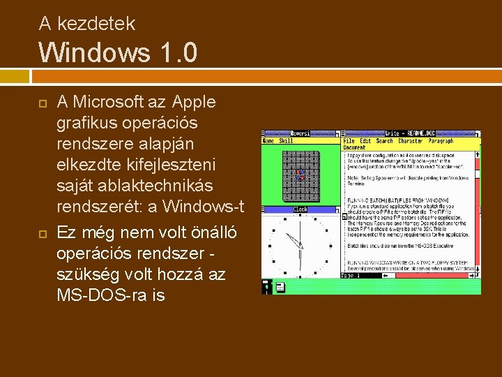 A kezdetek Windows 1. 0 A Microsoft az Apple grafikus operációs rendszere alapján elkezdte