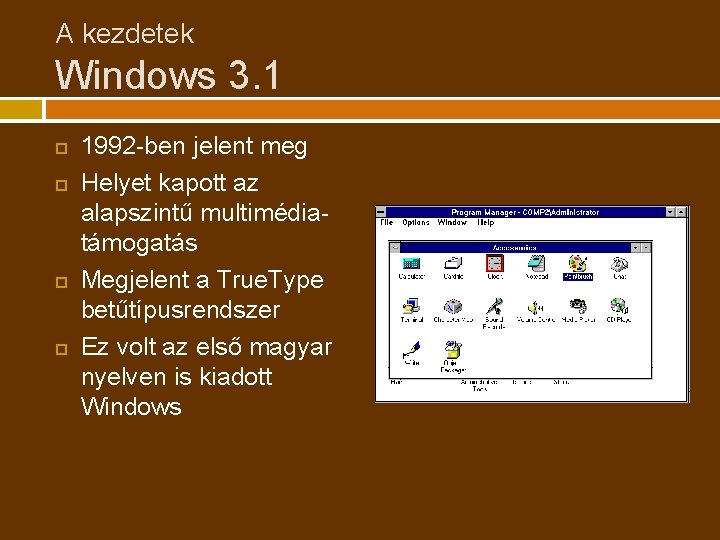 A kezdetek Windows 3. 1 1992 -ben jelent meg Helyet kapott az alapszintű multimédiatámogatás