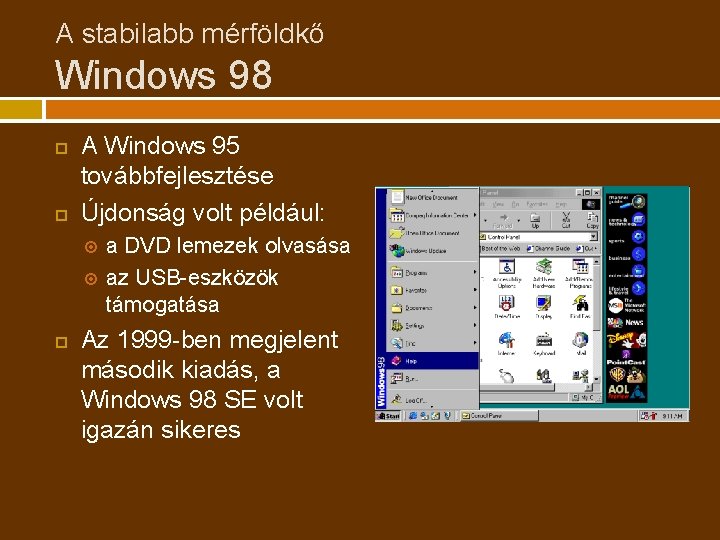 A stabilabb mérföldkő Windows 98 A Windows 95 továbbfejlesztése Újdonság volt például: a DVD