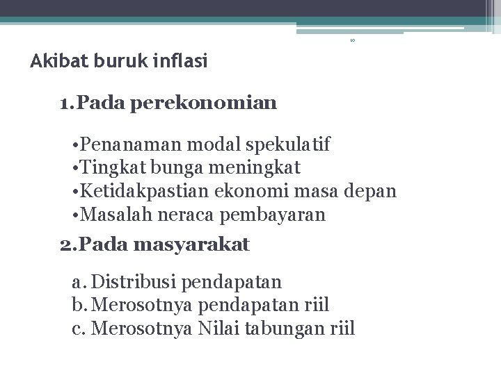 10 Akibat buruk inflasi 1. Pada perekonomian • Penanaman modal spekulatif • Tingkat bunga