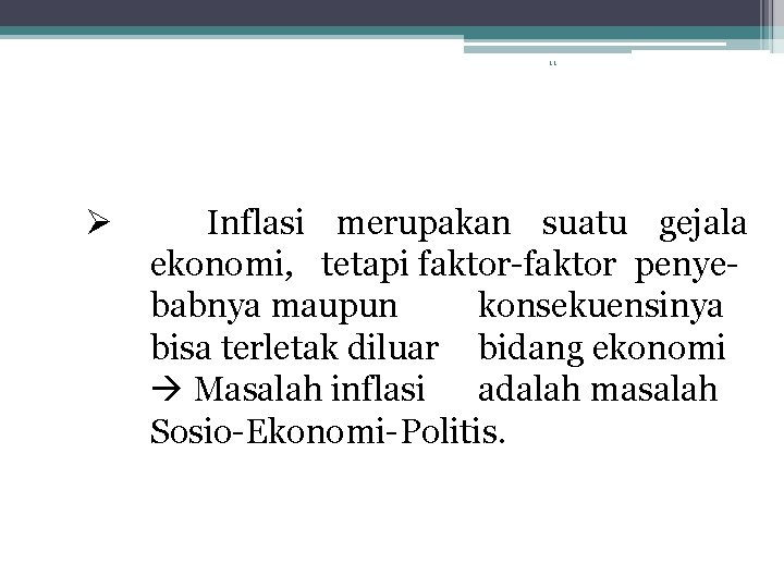 11 Inflasi merupakan suatu gejala ekonomi, tetapi faktor-faktor penyebabnya maupun konsekuensinya bisa terletak diluar