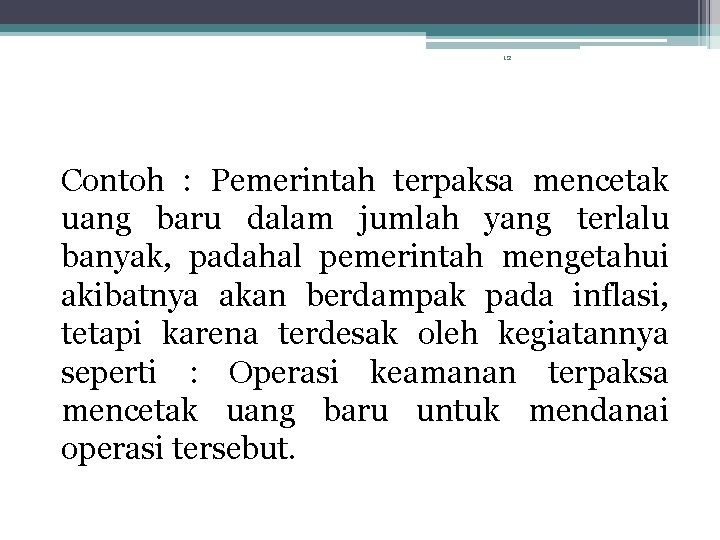 12 Contoh : Pemerintah terpaksa mencetak uang baru dalam jumlah yang terlalu banyak, padahal