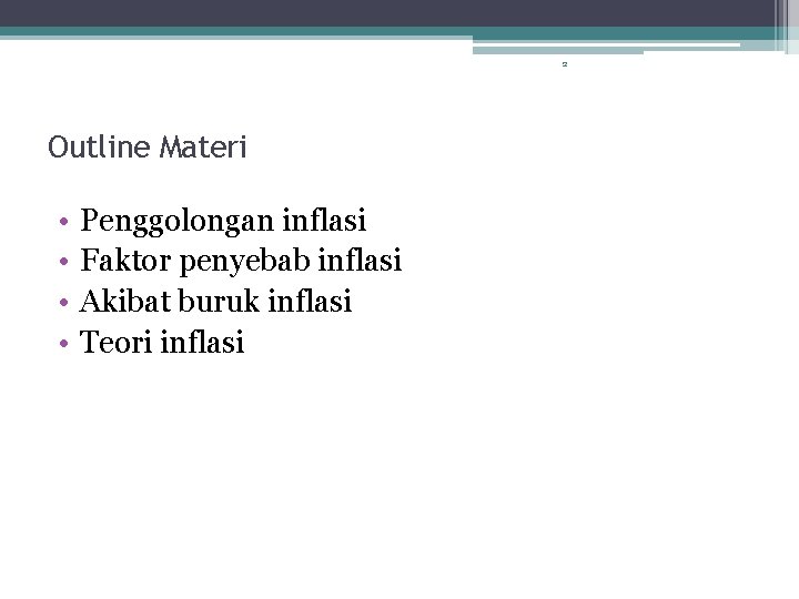 2 Outline Materi • • Penggolongan inflasi Faktor penyebab inflasi Akibat buruk inflasi Teori