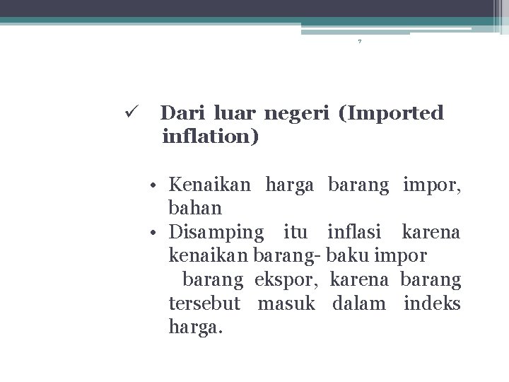 7 ü Dari luar negeri (Imported inflation) • Kenaikan harga barang impor, bahan •
