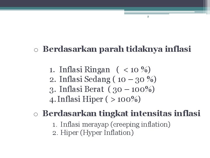 8 o Berdasarkan parah tidaknya inflasi 1. Inflasi Ringan ( < 10 %) 2.