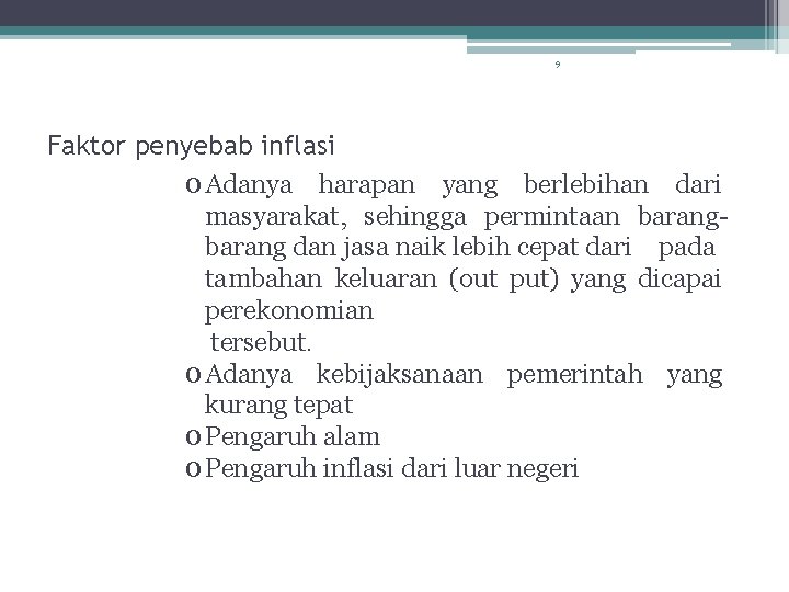 9 Faktor penyebab inflasi o Adanya harapan yang berlebihan dari masyarakat, sehingga permintaan barang