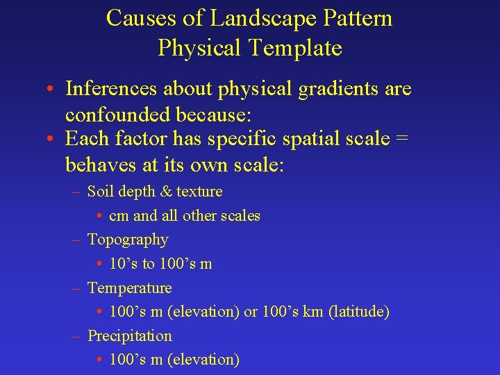 Causes of Landscape Pattern Physical Template • Inferences about physical gradients are confounded because: