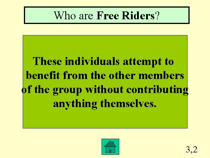 Who are Free Riders? These individuals attempt to benefit from the other members of