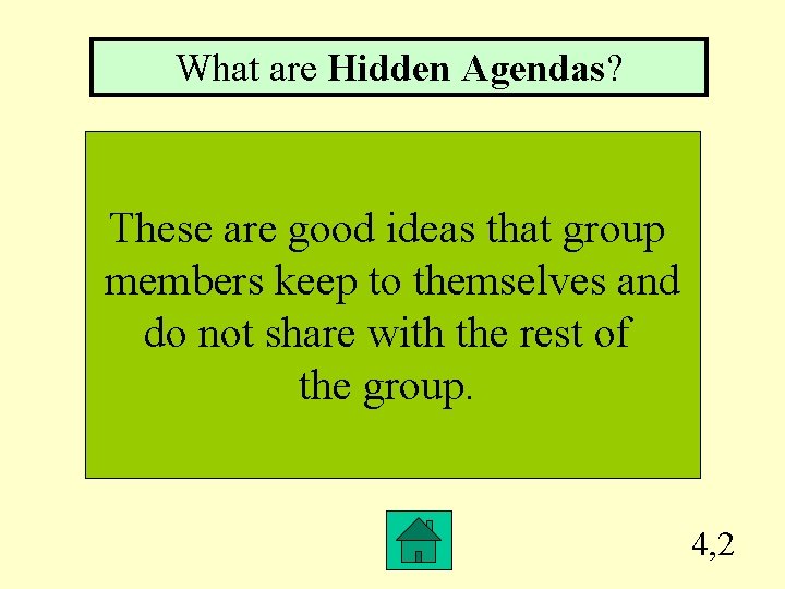 What are Hidden Agendas? These are good ideas that group members keep to themselves