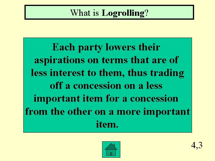 What is Logrolling? Each party lowers their aspirations on terms that are of less