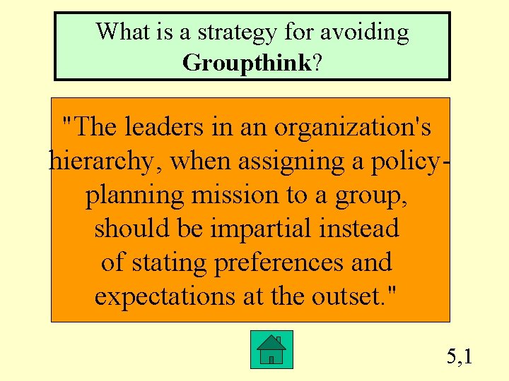 What is a strategy for avoiding Groupthink? "The leaders in an organization's hierarchy, when