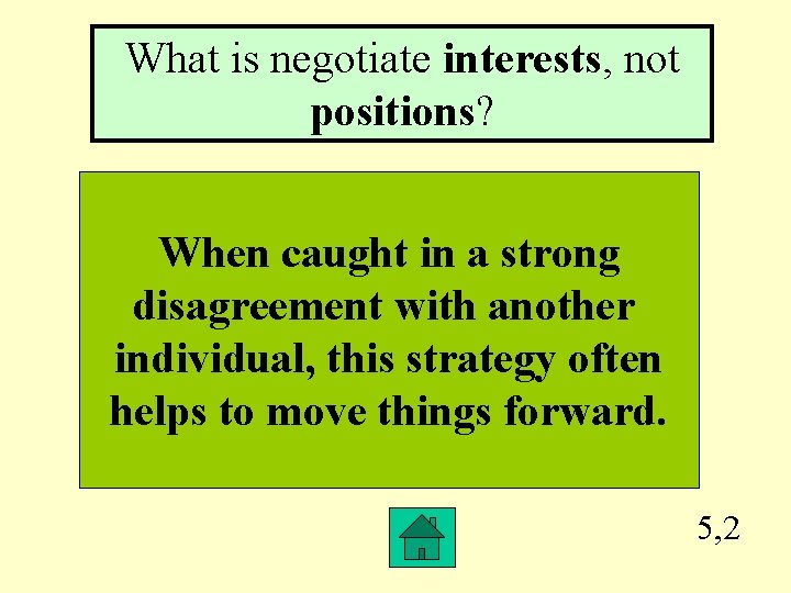 What is negotiate interests, not positions? When caught in a strong disagreement with another