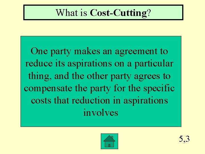 What is Cost-Cutting? One party makes an agreement to reduce its aspirations on a