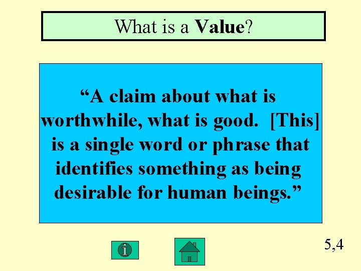 What is a Value? “A claim about what is worthwhile, what is good. [This]